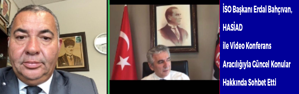 İSO Başkanı Erdal Bahçıvan, Hadımköy ve Arnavutköylü Sanayiciler ile Video Konferans Aracılığıyla Güncel Konular Hakkında Sohbet Etti